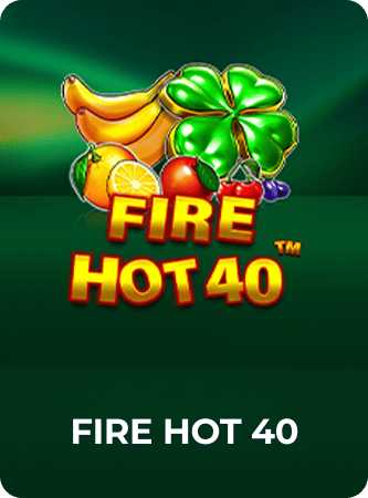 Fire Hot 40